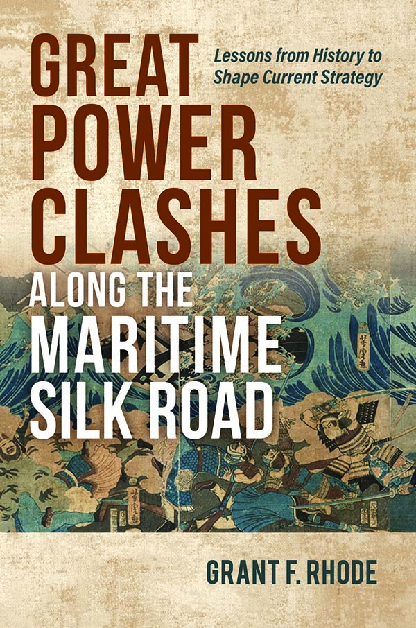 Cover for Great Power Clashes Along the Maritime Silk Road: Lessons from History to Shape Current Strategy